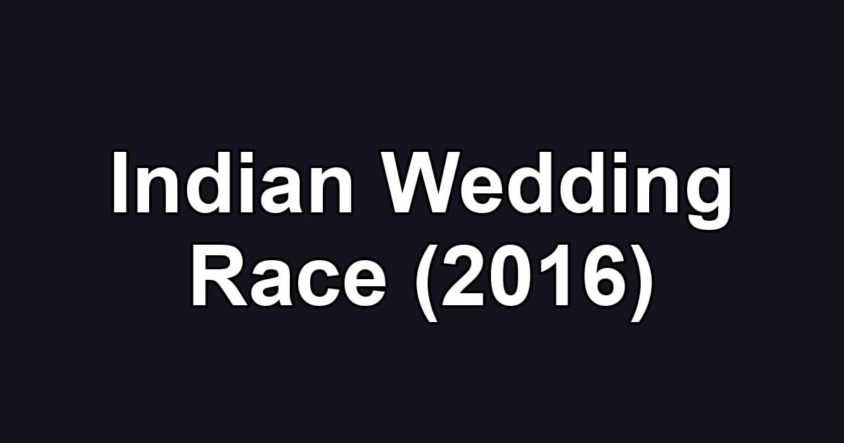 Indian Wedding Race (2016)