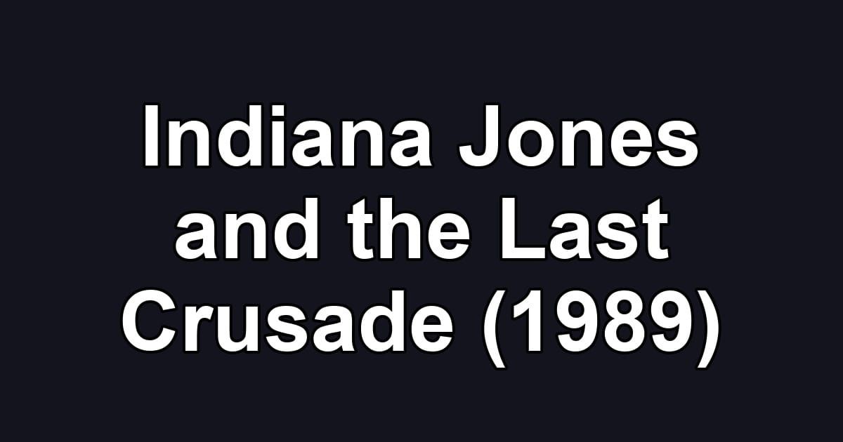 Indiana Jones and the Last Crusade (1989)
