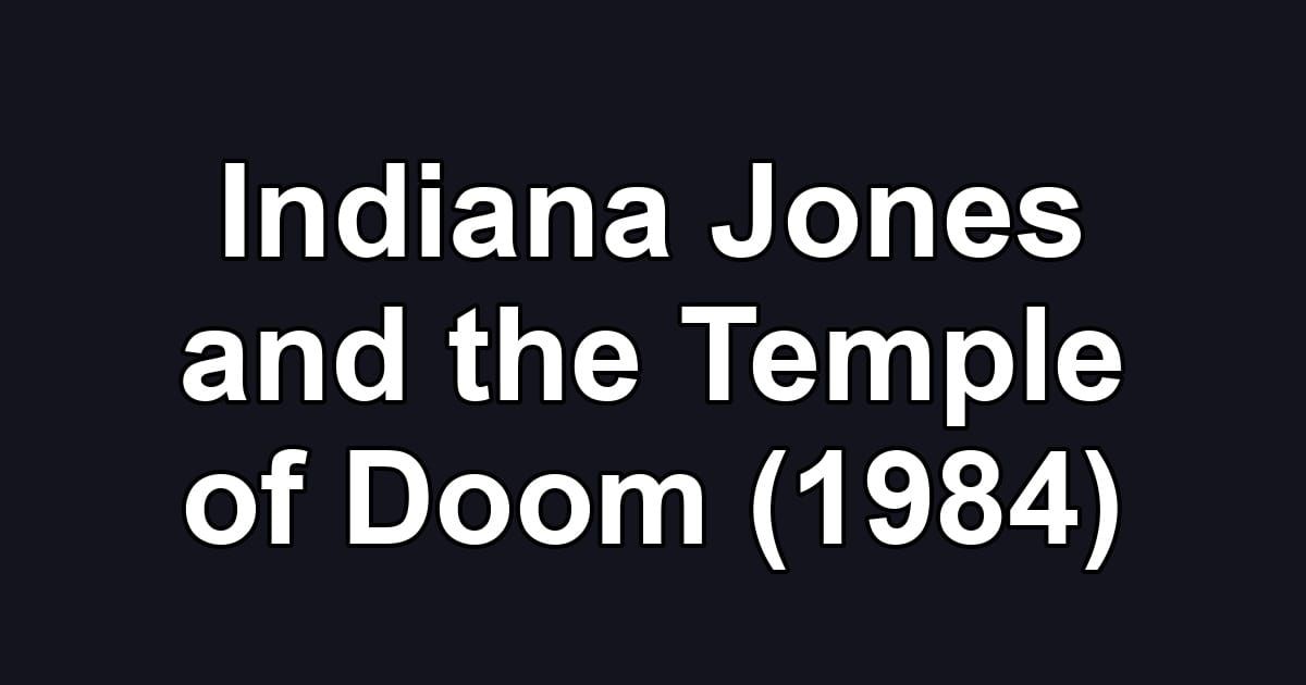 Indiana Jones and the Temple of Doom (1984)