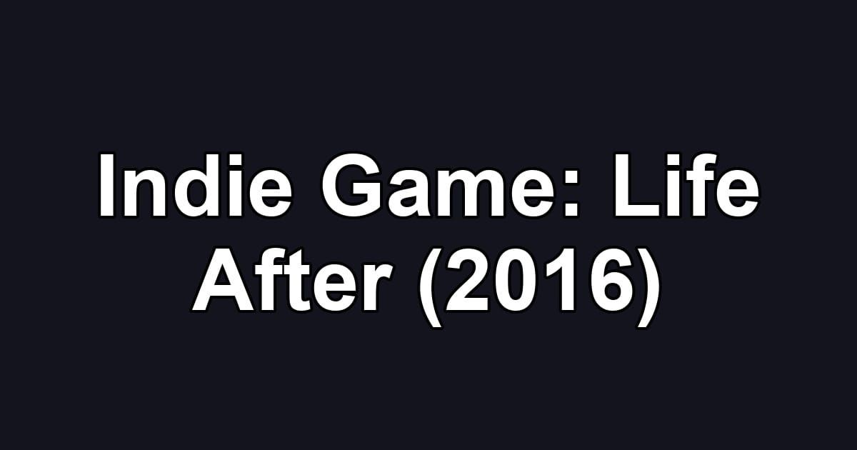 Indie Game: Life After (2016)