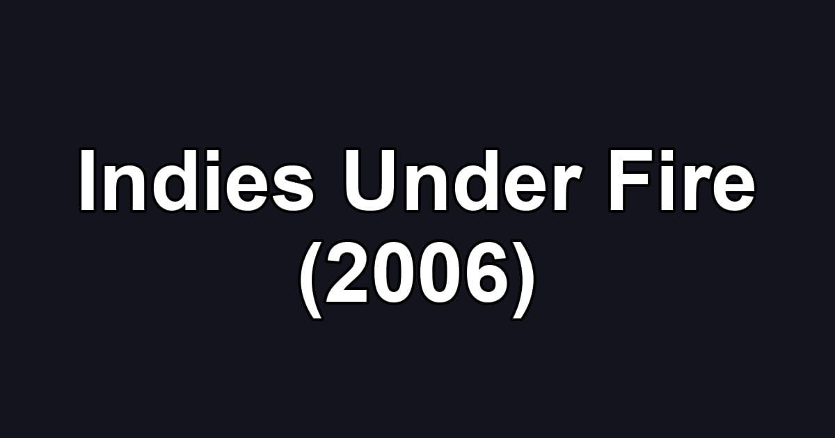 Indies Under Fire (2006)