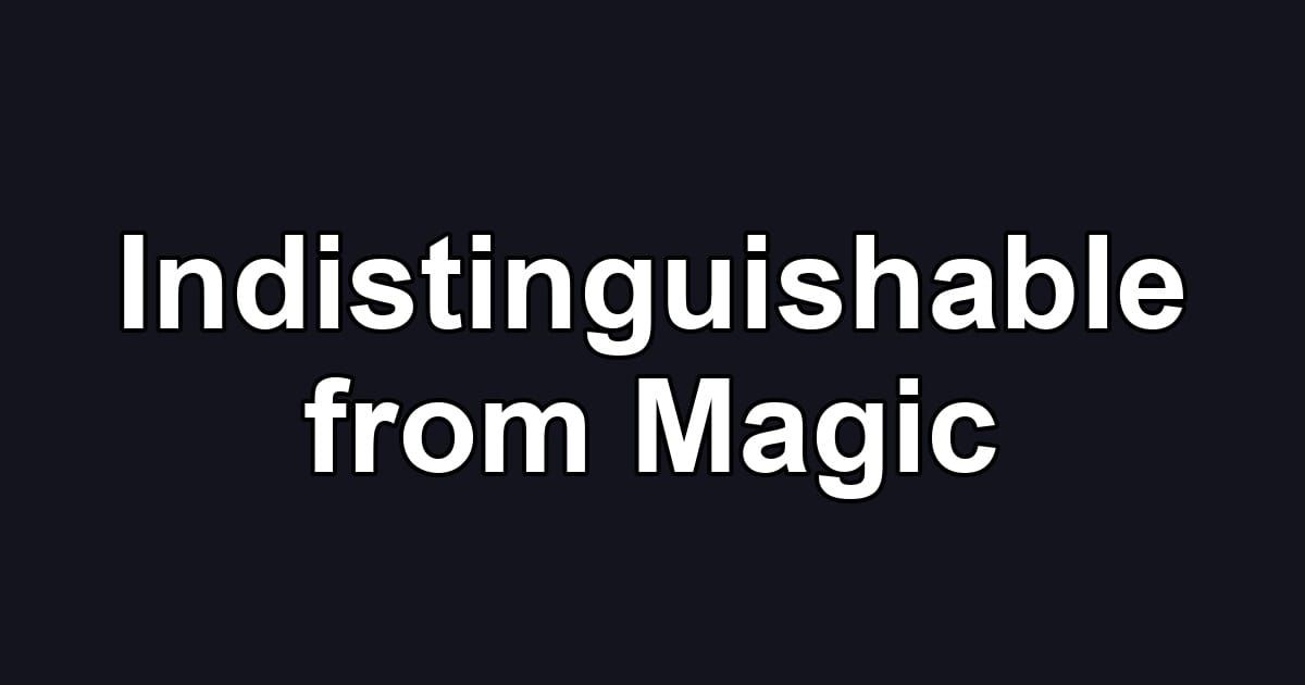 Indistinguishable from Magic