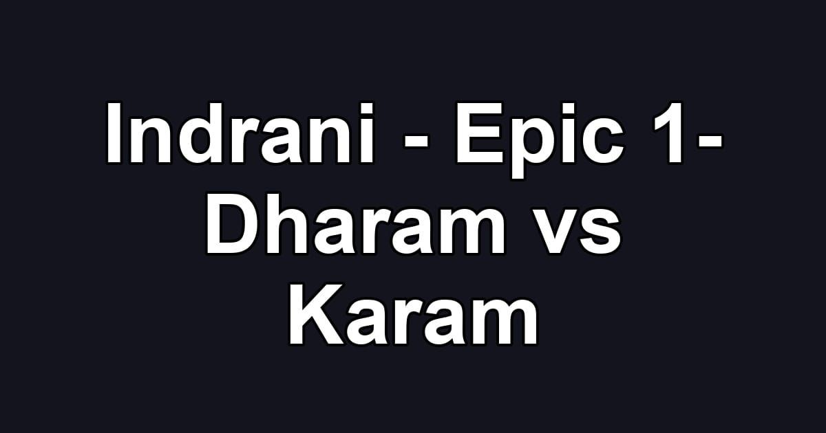 Indrani - Epic 1- Dharam vs Karam
