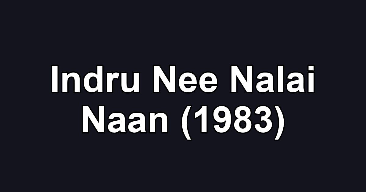 Indru Nee Nalai Naan (1983)