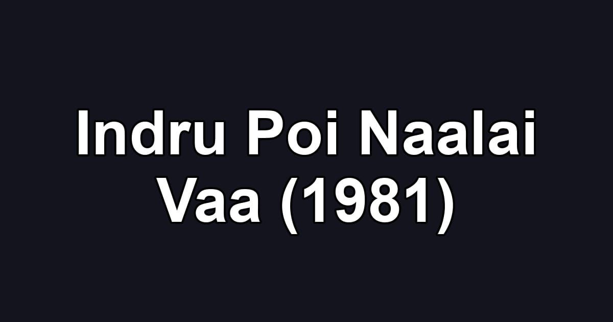 Indru Poi Naalai Vaa (1981)