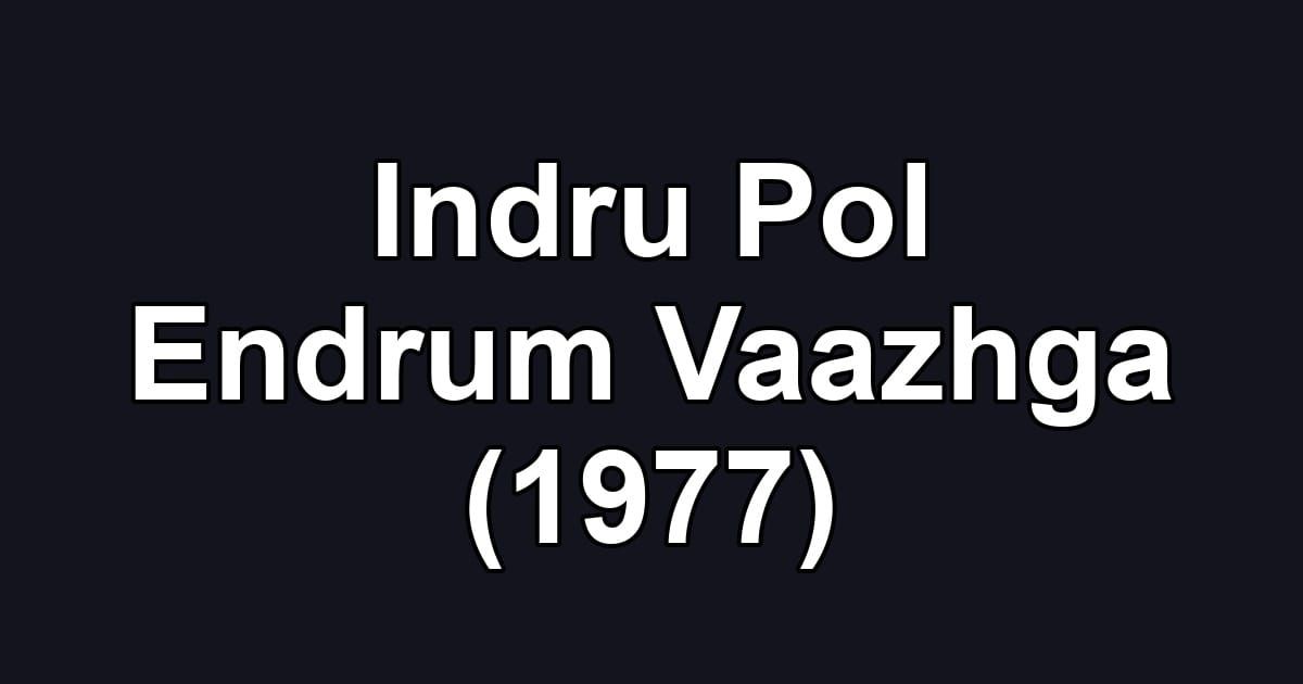Indru Pol Endrum Vaazhga (1977)