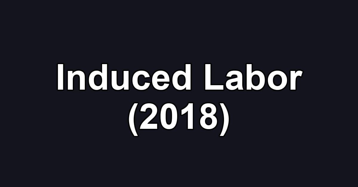 Induced Labor (2018)