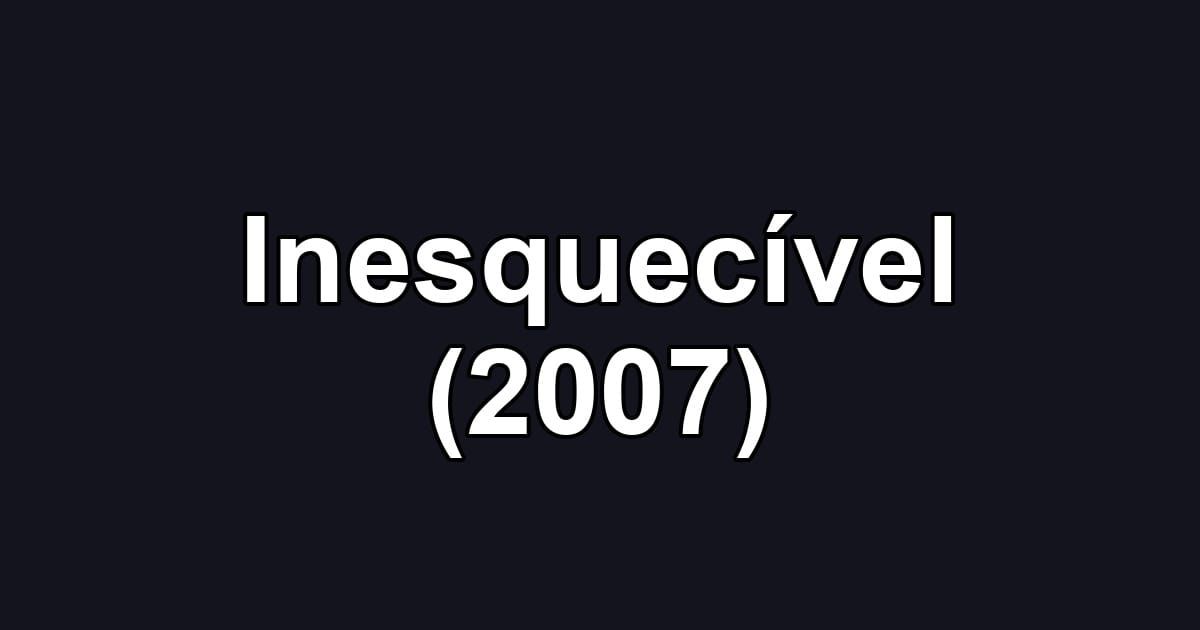 Inesquecível (2007)