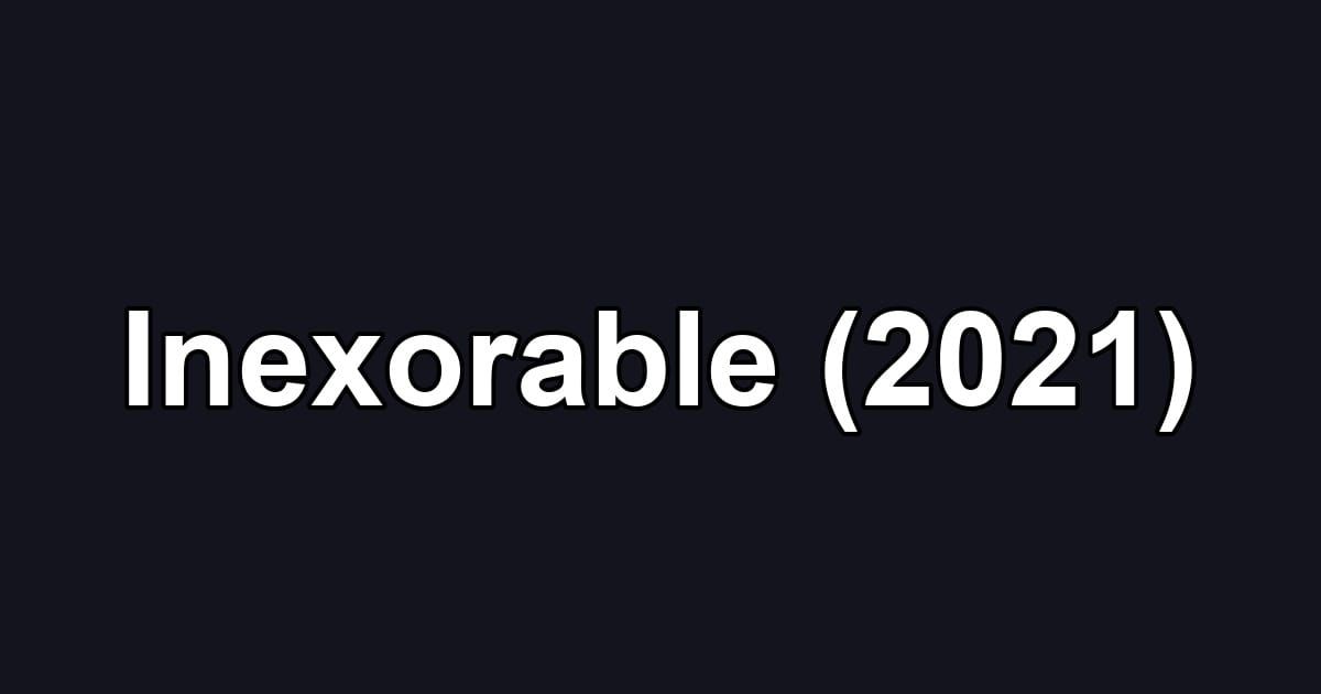 Inexorable (2021)