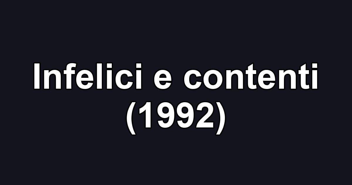 Infelici e contenti (1992)