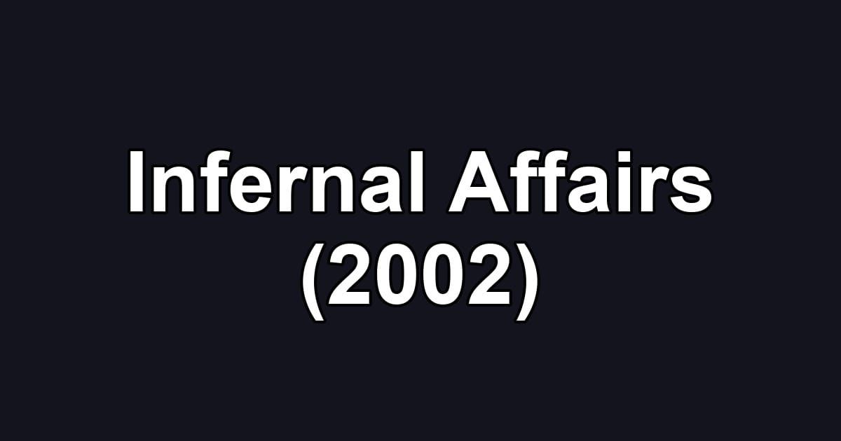 Infernal Affairs (2002)