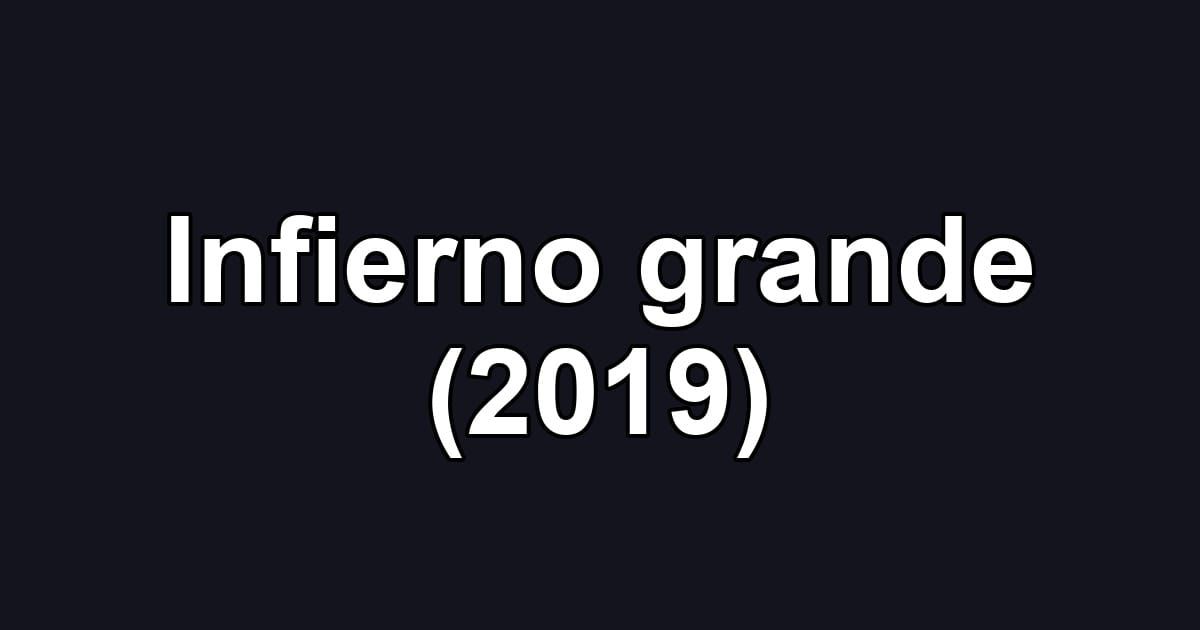 Infierno grande (2019)