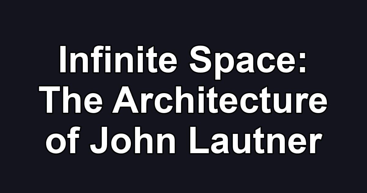 Infinite Space: The Architecture of John Lautner