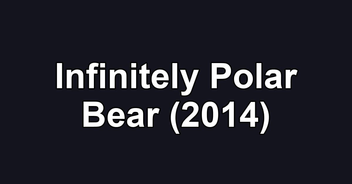 Infinitely Polar Bear (2014)
