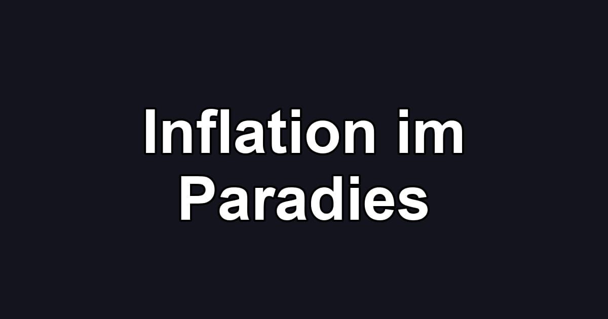Inflation im Paradies