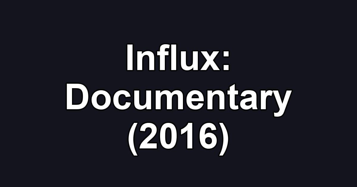 Influx: Documentary (2016)