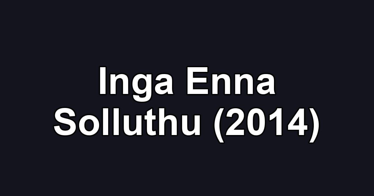 Inga Enna Solluthu (2014)