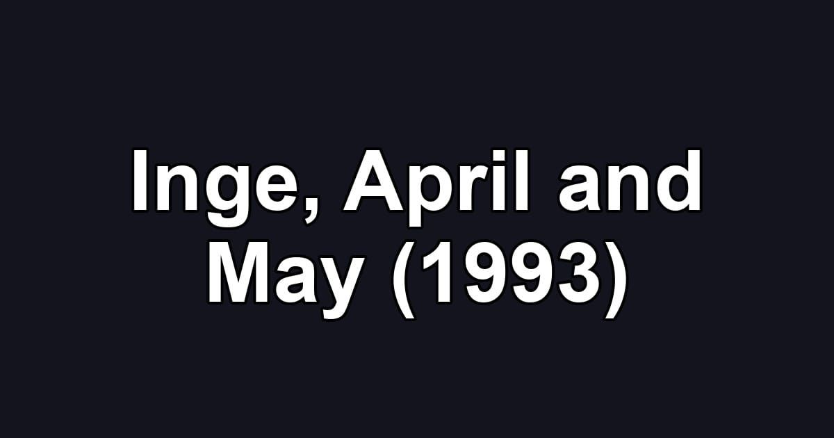 Inge, April and May (1993)