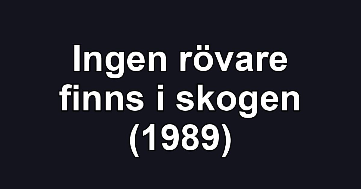 Ingen rövare finns i skogen (1989)