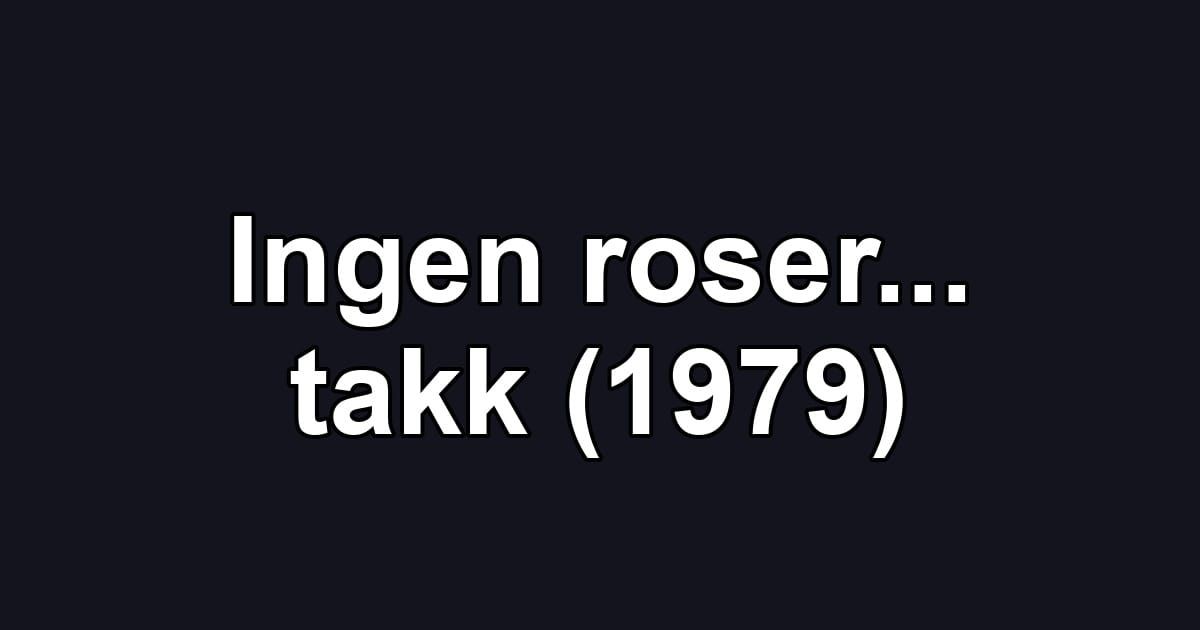 Ingen roser... takk (1979)