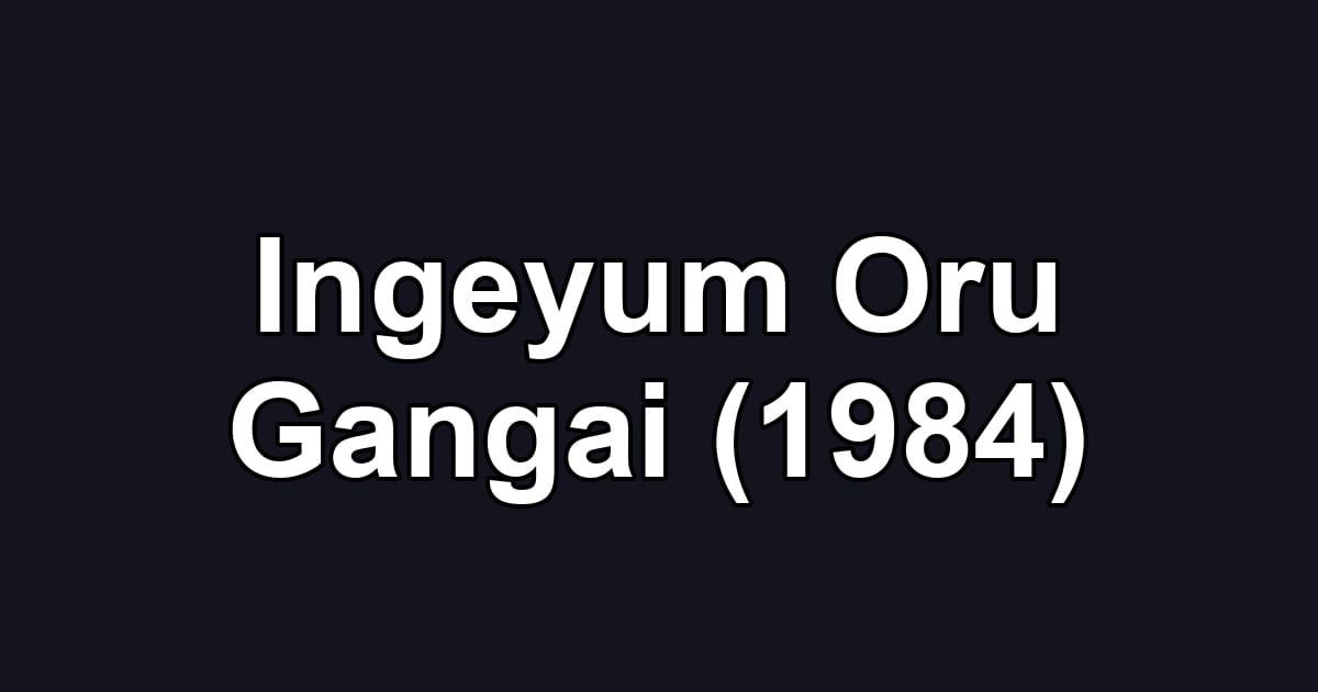 Ingeyum Oru Gangai (1984)