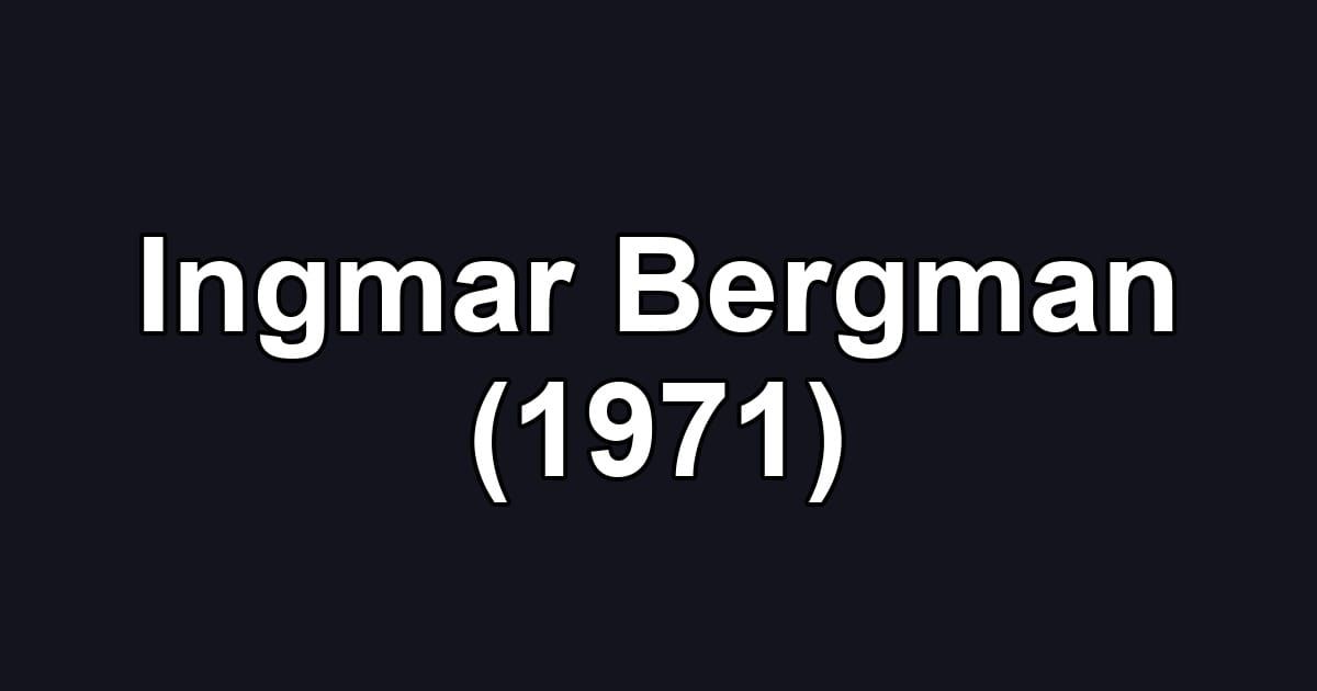 Ingmar Bergman (1971)
