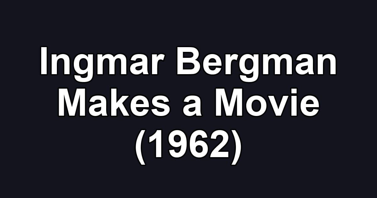 Ingmar Bergman Makes a Movie (1962)