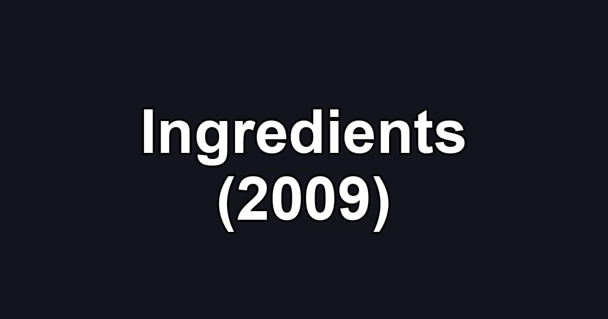 Ingredients (2009)