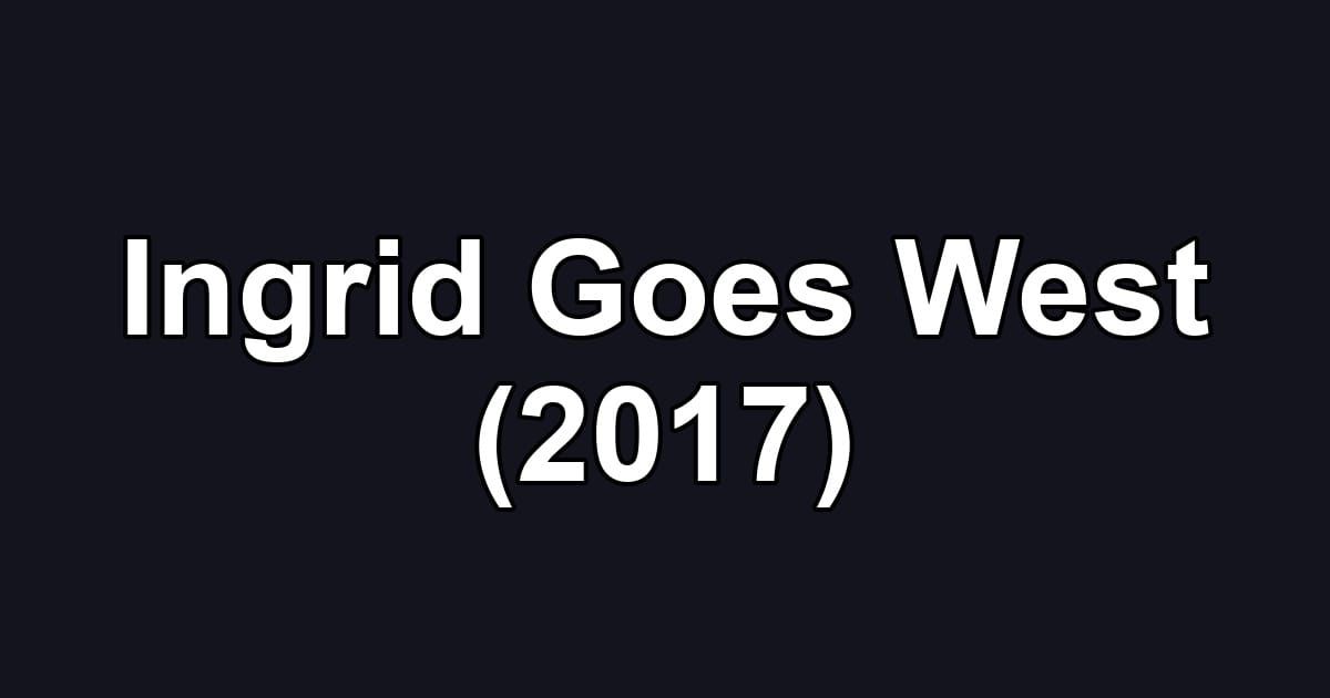 Ingrid Goes West (2017)