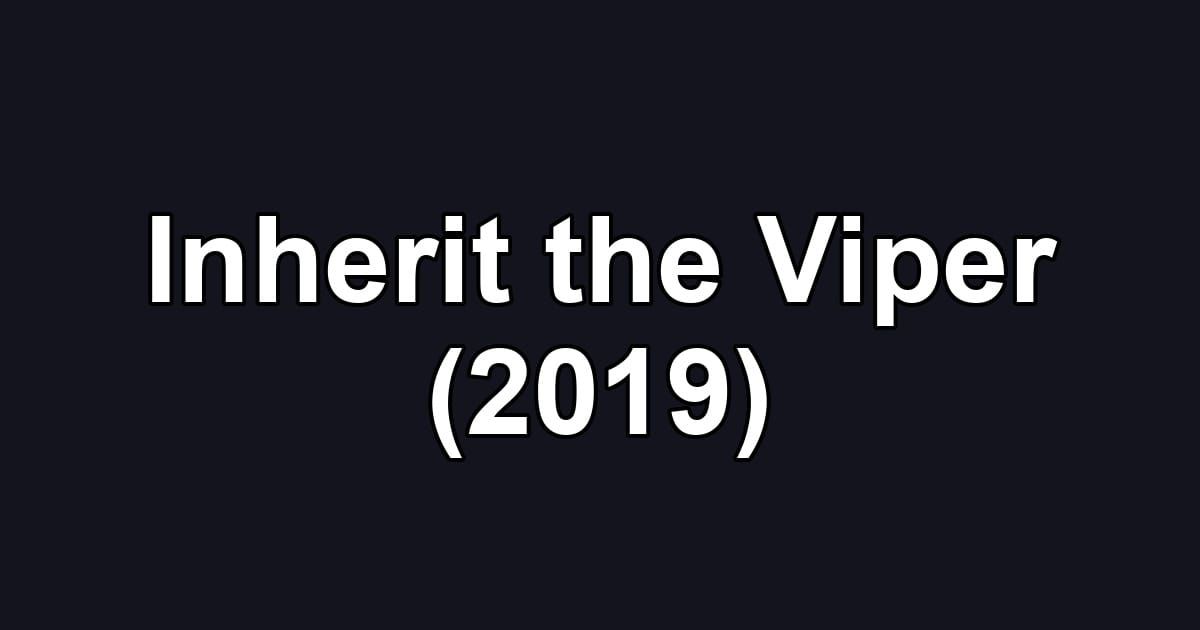 Inherit the Viper (2019)