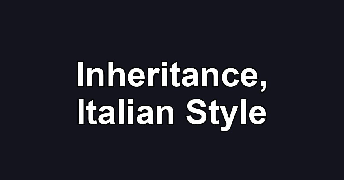 Inheritance, Italian Style