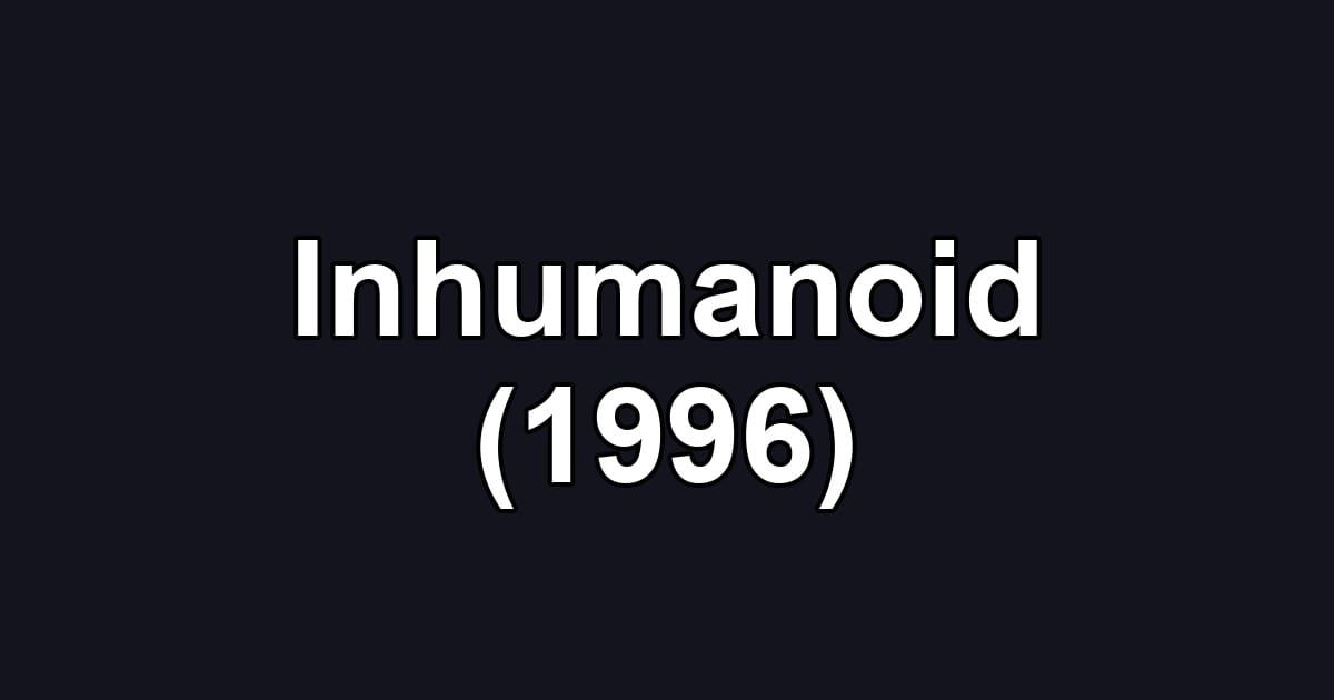 Inhumanoid (1996)