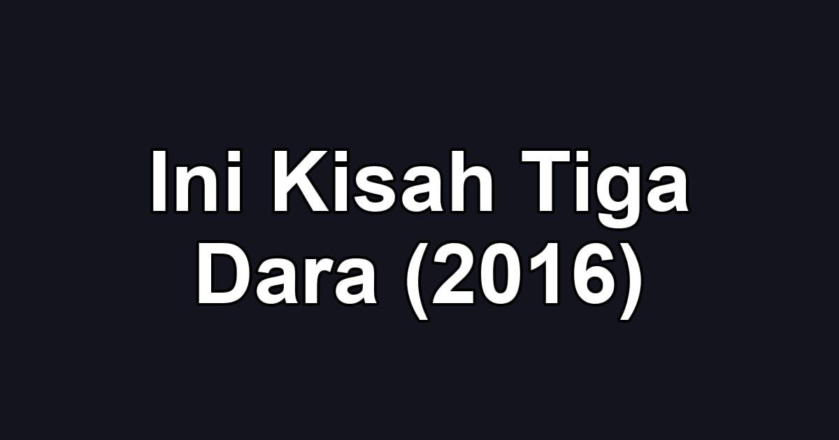 Ini Kisah Tiga Dara (2016)
