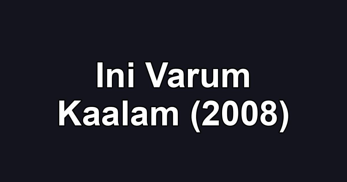 Ini Varum Kaalam (2008)