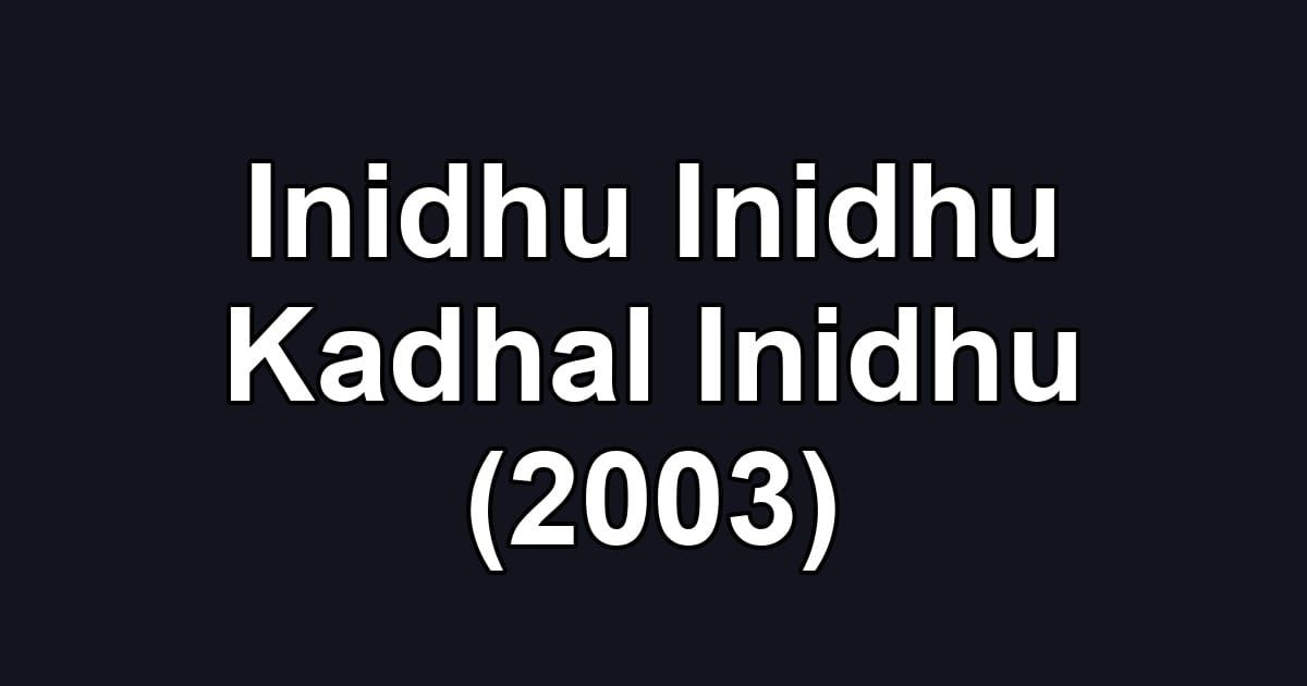 Inidhu Inidhu Kadhal Inidhu (2003)