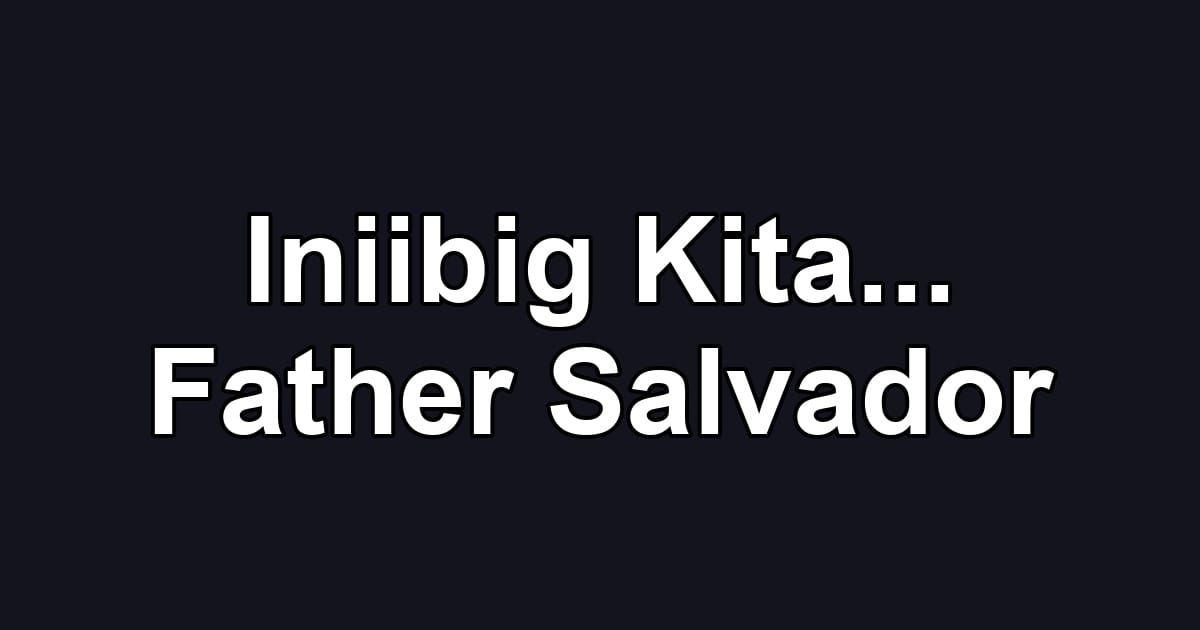Iniibig Kita... Father Salvador