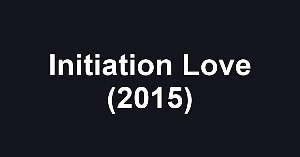 Initiation Love (2015)