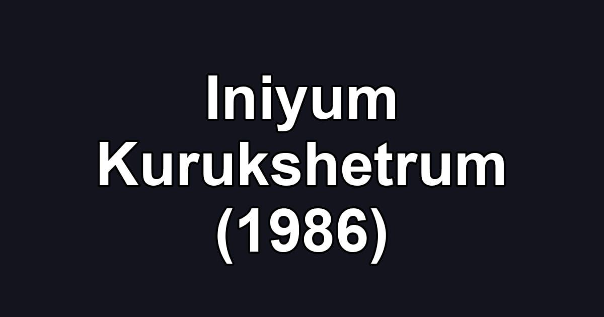 Iniyum Kurukshetrum (1986)