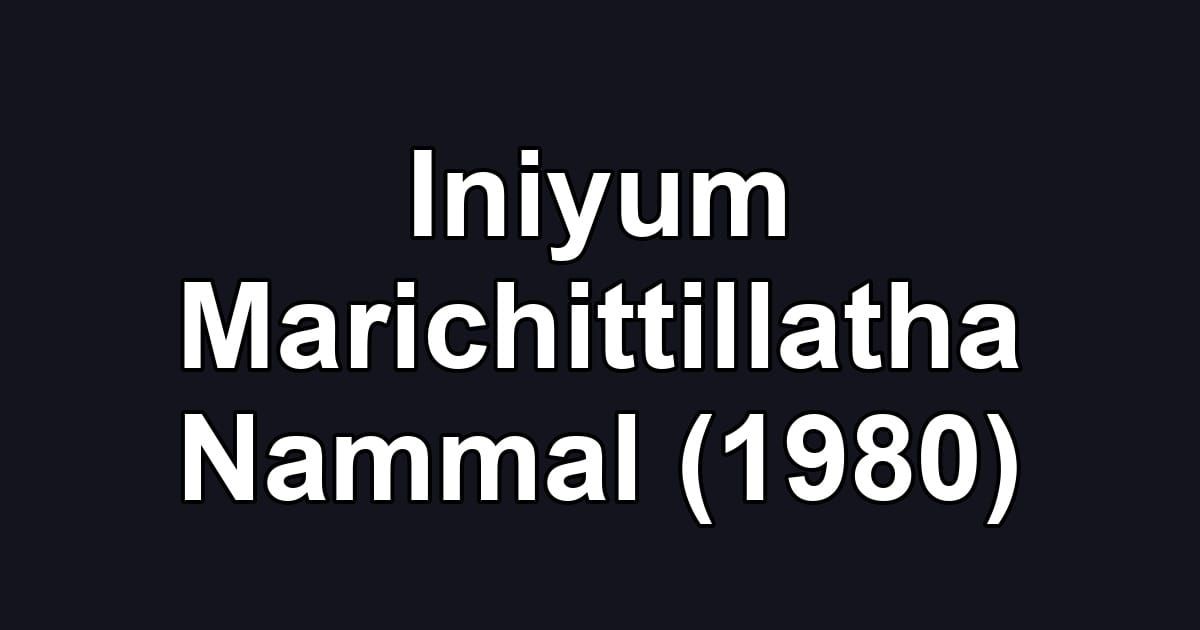 Iniyum Marichittillatha Nammal (1980)