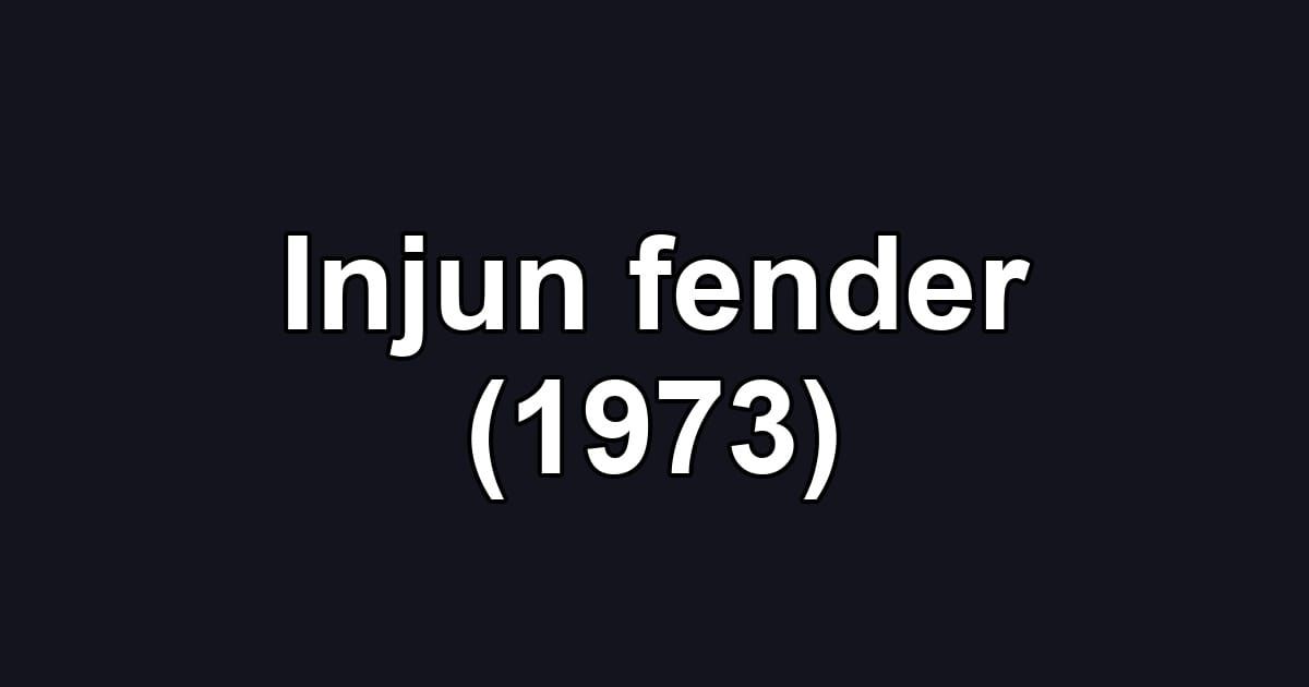 Injun fender (1973)