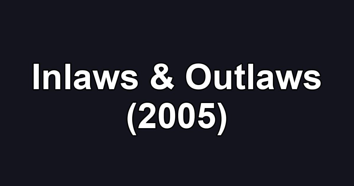 Inlaws & Outlaws (2005)