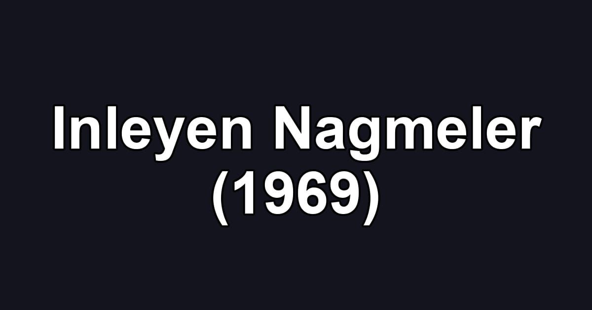 Inleyen Nagmeler (1969)
