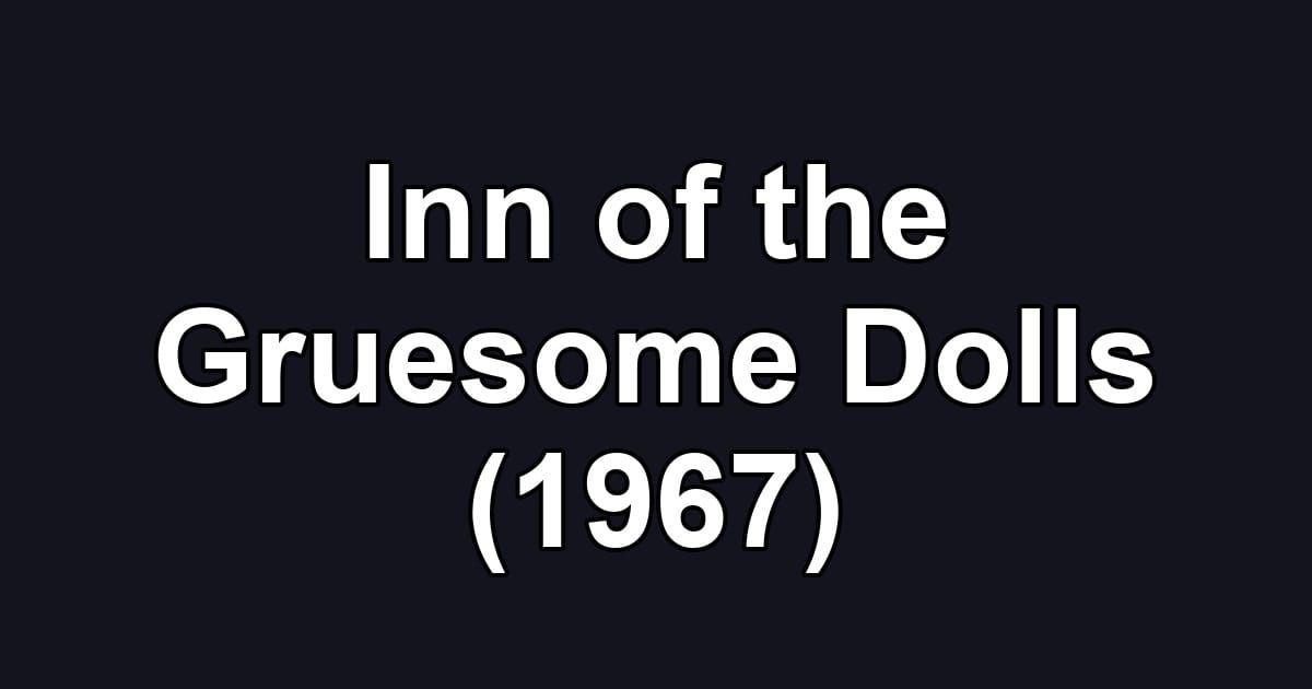 Inn of the Gruesome Dolls (1967)