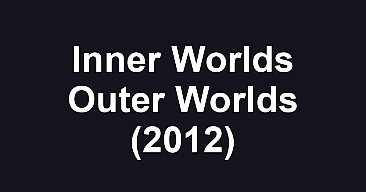 Inner Worlds Outer Worlds (2012)