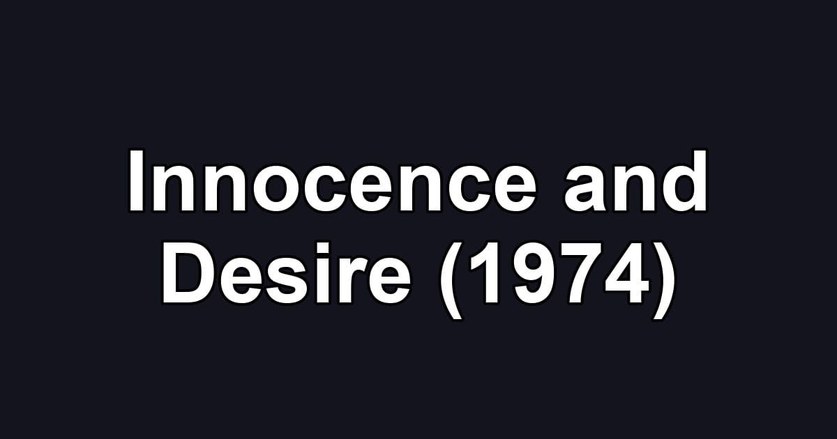 Innocence and Desire (1974)