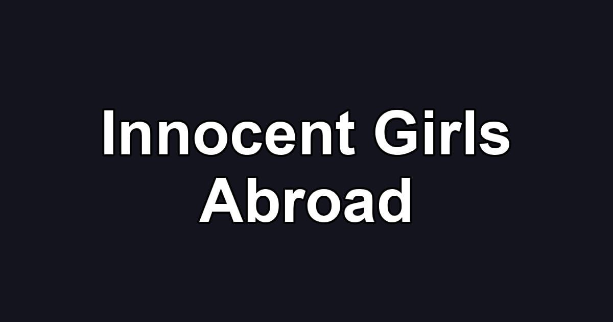 Innocent Girls Abroad