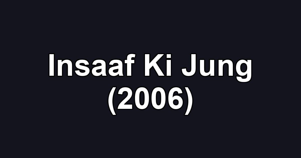 Insaaf Ki Jung (2006)