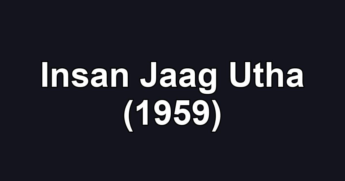 Insan Jaag Utha (1959)