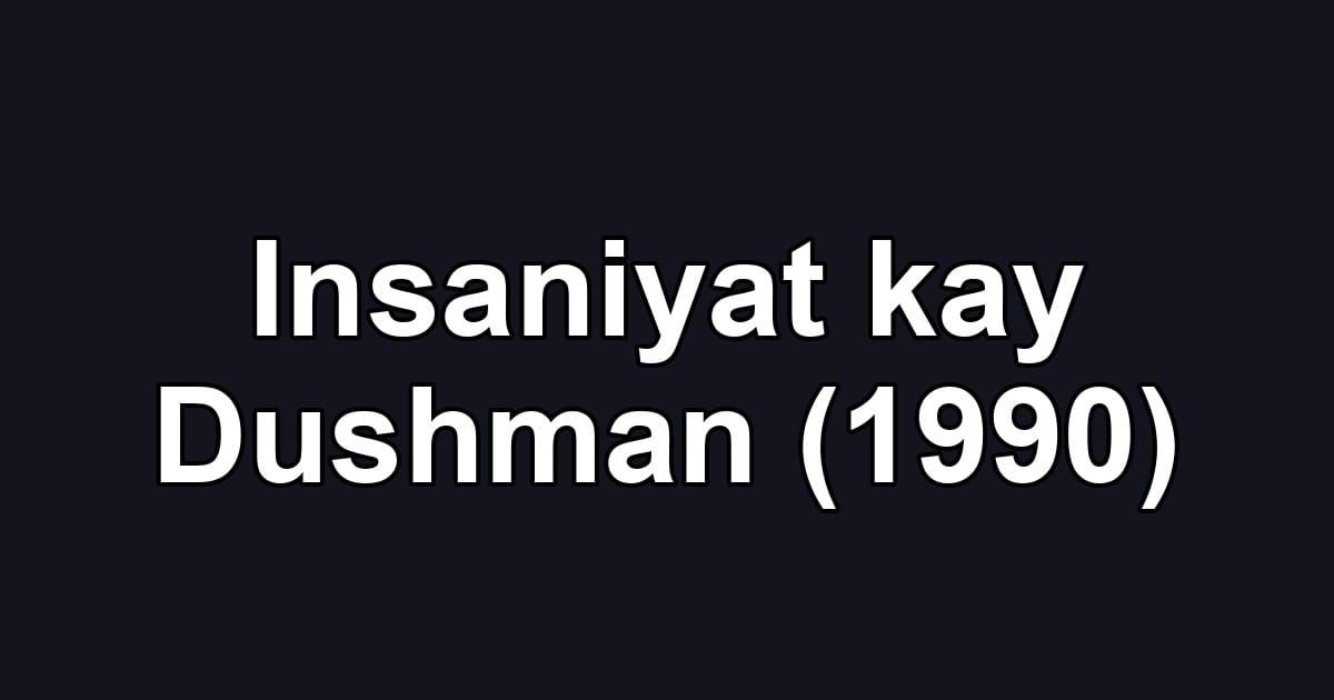 Insaniyat kay Dushman (1990)