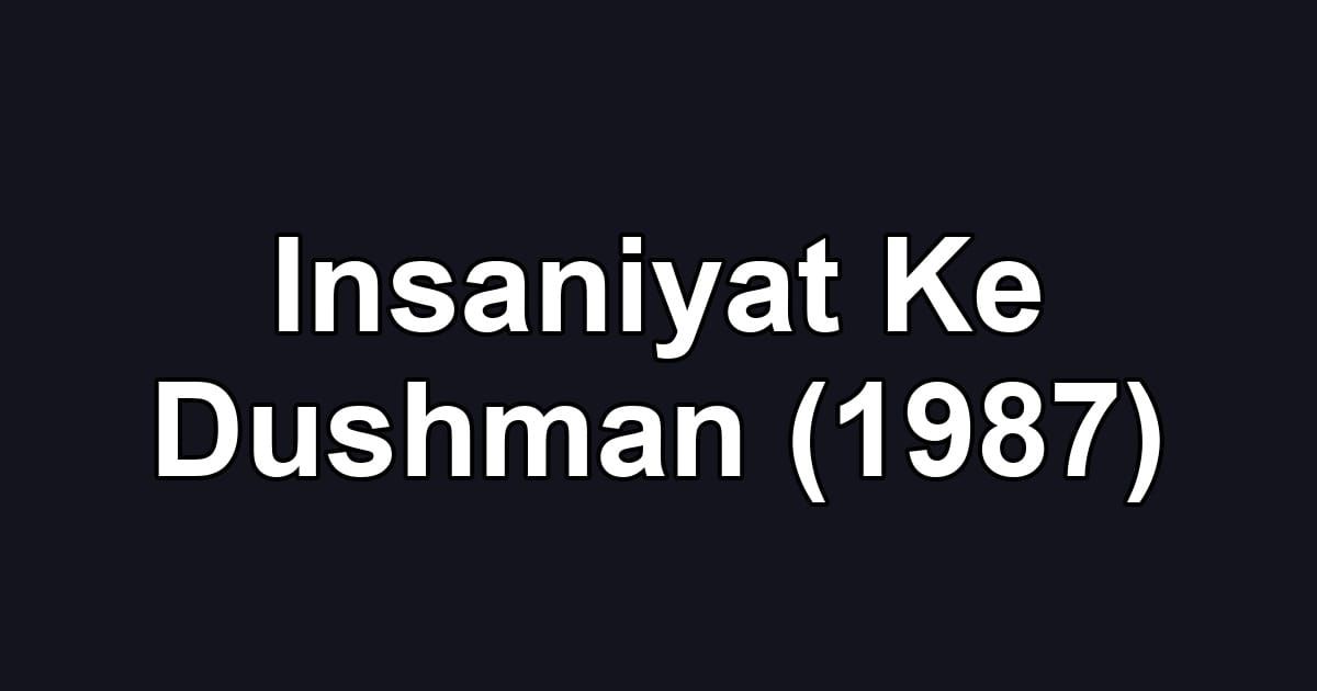 Insaniyat Ke Dushman (1987)
